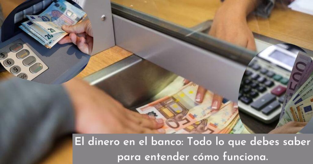 El dinero en el banco: Todo lo que debes saber para entender cómo funciona.