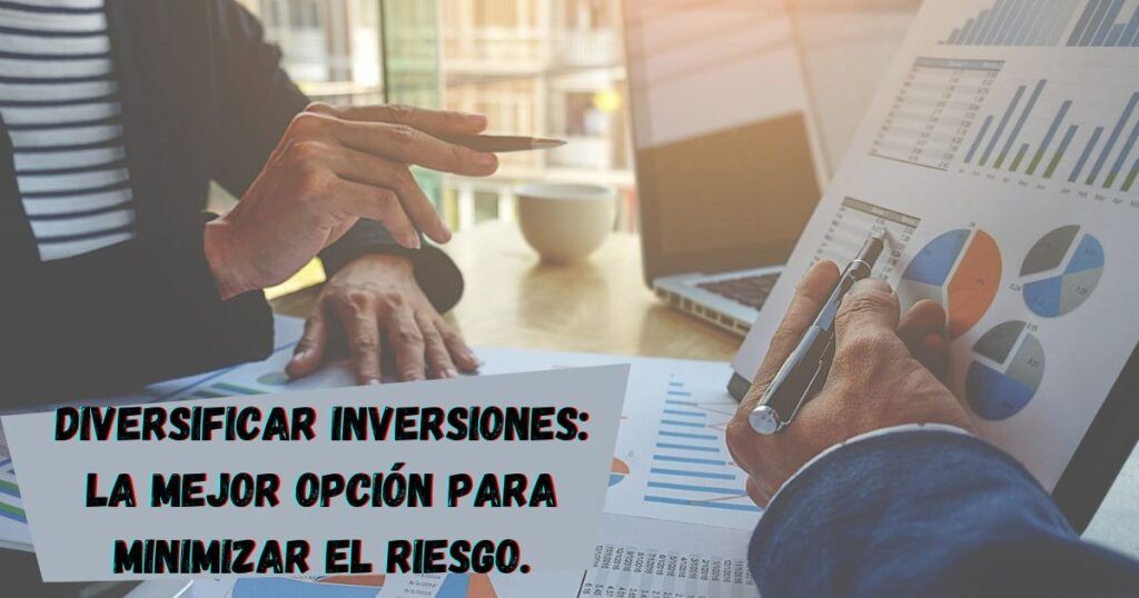 Diversificar inversiones: la mejor opción para minimizar el riesgo.